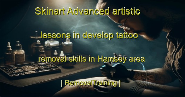 Skinart Advanced artistic lessons in develop tattoo removal skills in Hamsey area | RemovalTraining | RemovalClasses | SkinartTraining-United Kingdom